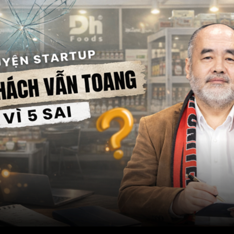 Trùm gia vị Việt nói chuyện startup: Đông khách chắc gì đã tốt, nhiều trường hợp bỏ lỡ đối tác lớn chỉ vì 5 SAI cơ bản